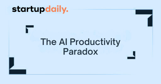 StartupDaily: The AI Productivity Paradox