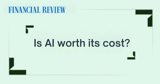 Financial Review: Is AI worth its cost?