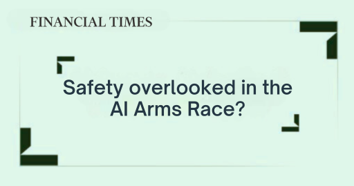 Featured quote with Financial Times logo: "Safety overlooked in the AI Arms Race?"